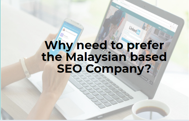 Why need to prefer the Malaysian based SEO Company?