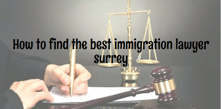 How to find the best immigration lawyer surrey