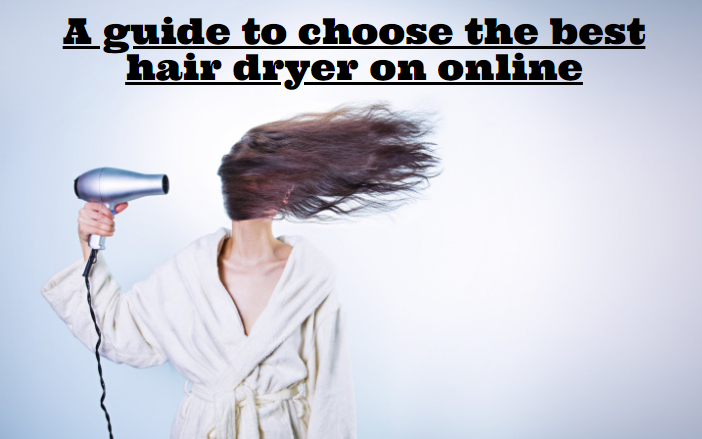 A guide to choose the best hair dryer on online