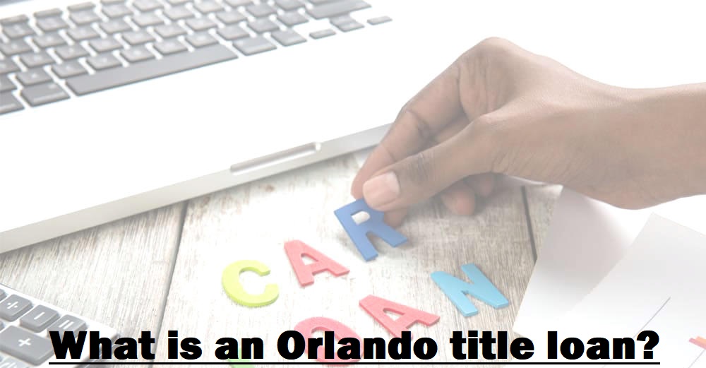 What is an Orlando title loan?